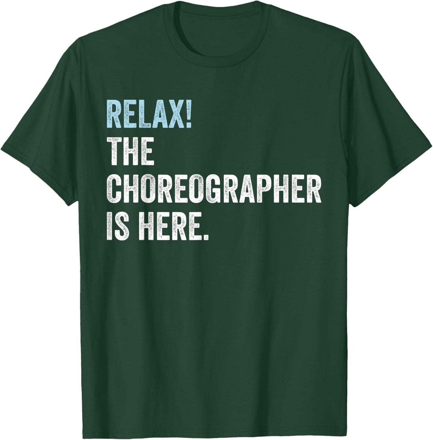 Relax! The Choreographer Is Here - Choreographer T-Shirt - T-Shirt | Forest