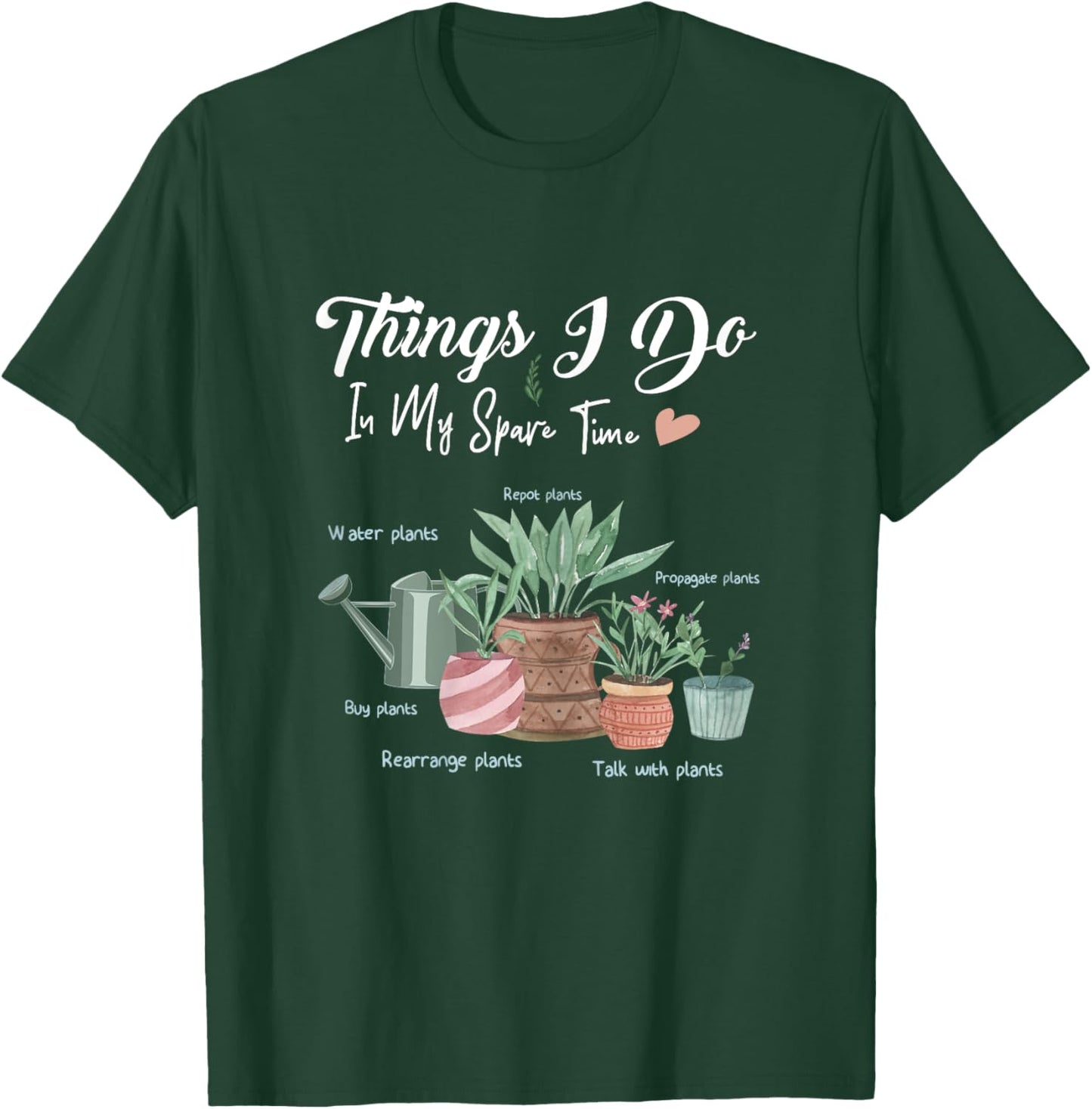 Things I Do In My Spare Time Plant Funny Gardener Gardening T-Shirt - T-Shirt | Forest