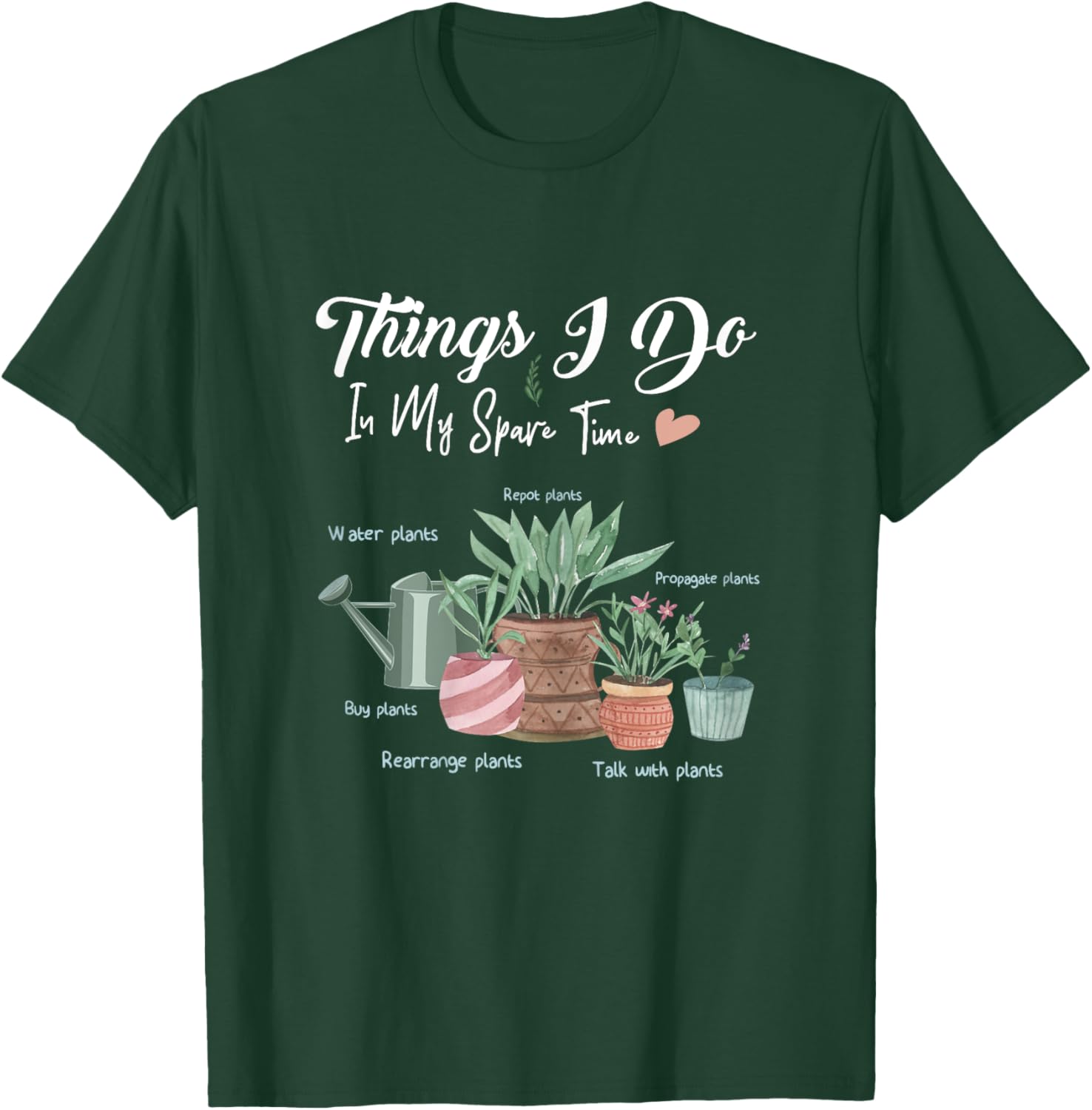 Things I Do In My Spare Time Plant Funny Gardener Gardening T-Shirt - T-Shirt | Forest