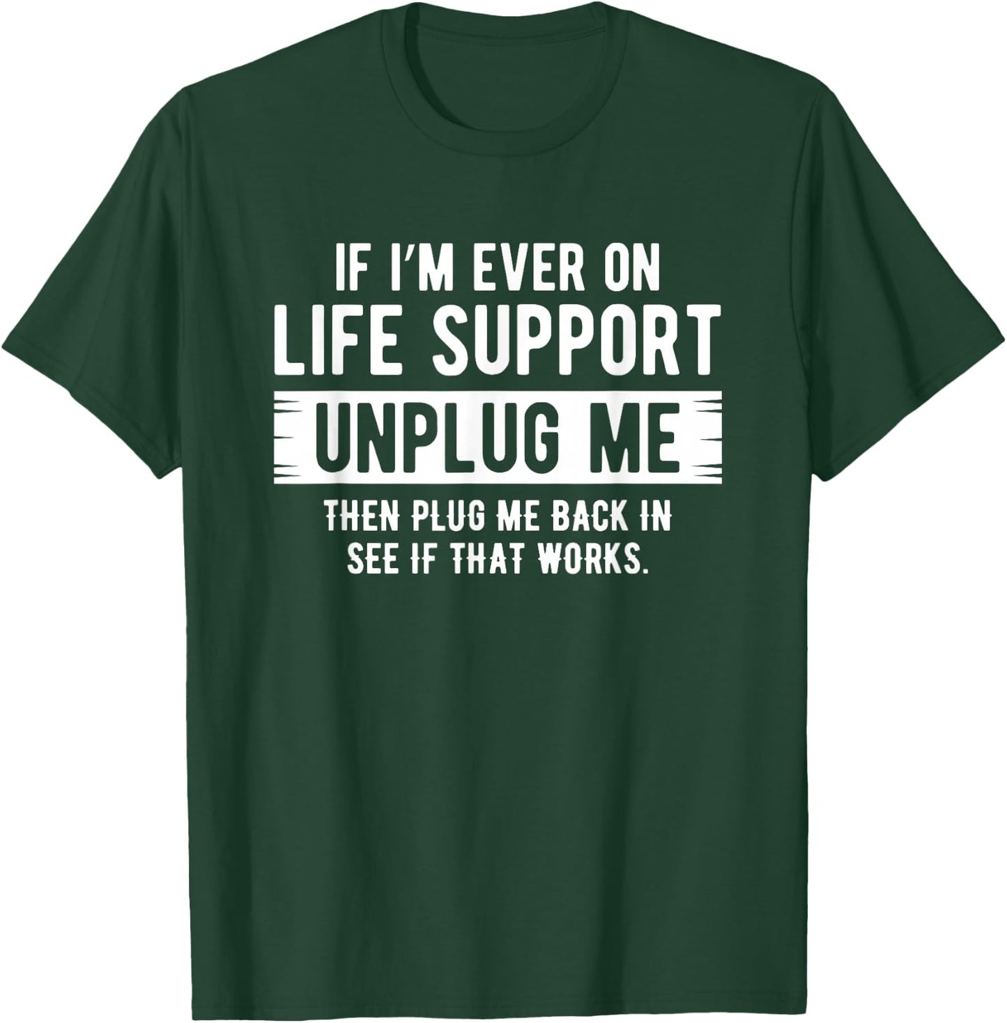 If I ever need life support remedies, remove me sarcastically T-Shirt - T-Shirt | Forest