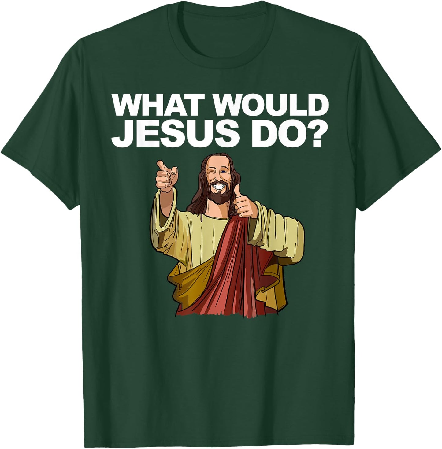 What Would Jesus Do T-Shirt - T-Shirt | Forest
