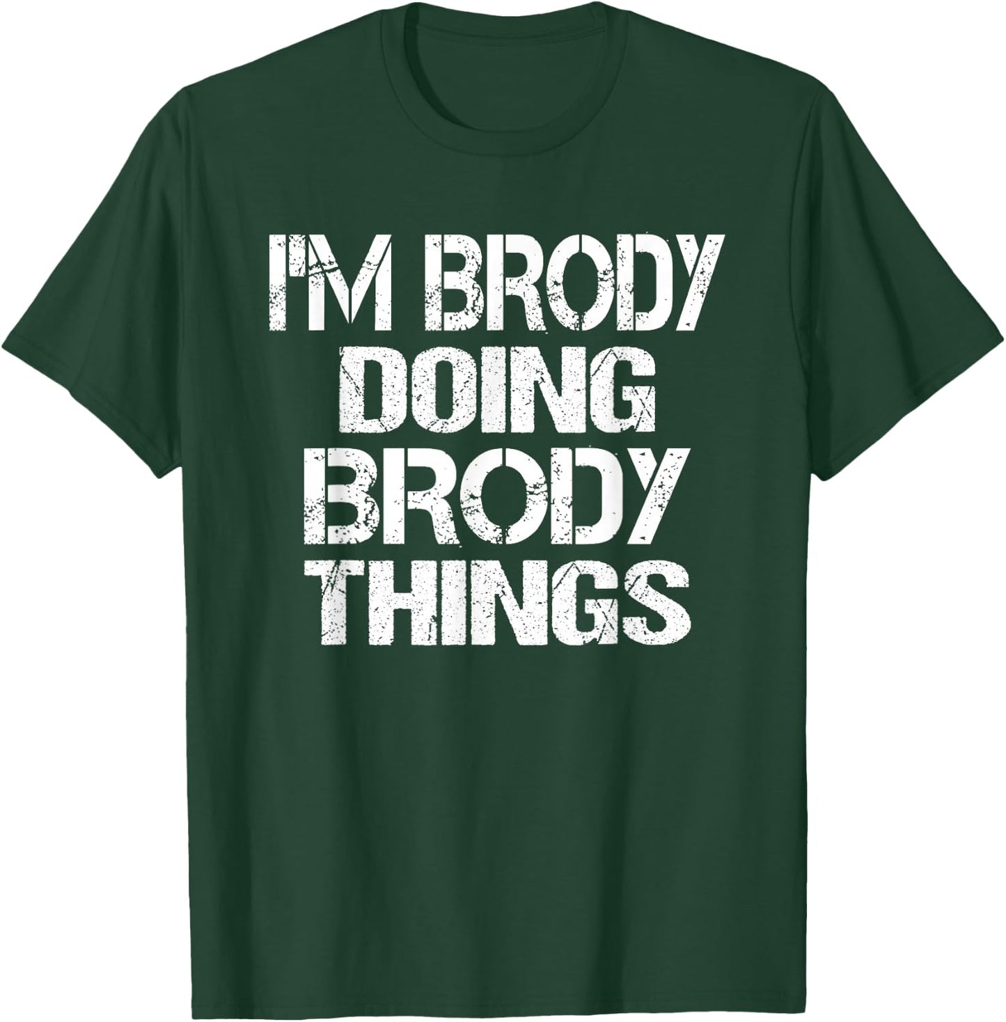 I'm Brody Doing Brody Things - Fun Personalized First Name T-Shirt - T-Shirt | Forest