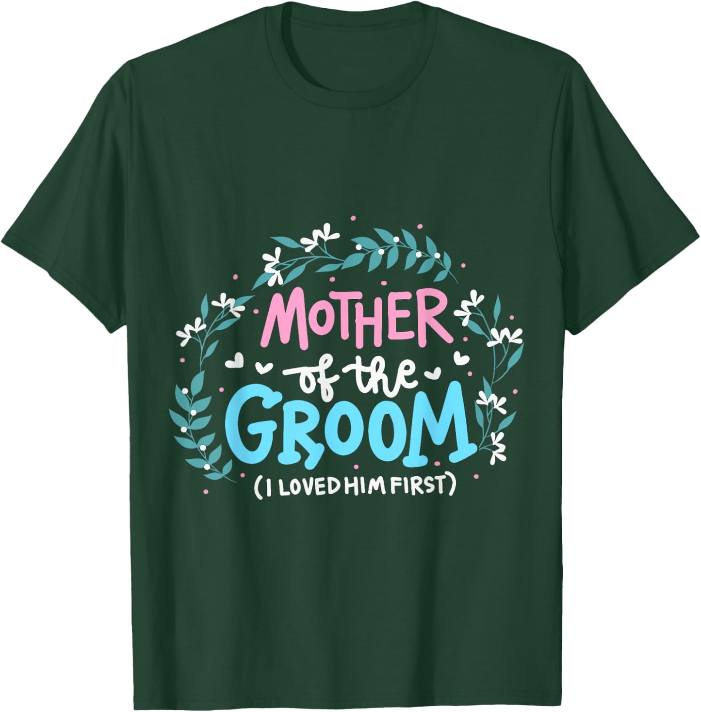 Mother Of The Groom I Loved Him First T-Shirt - T-Shirt | Forest