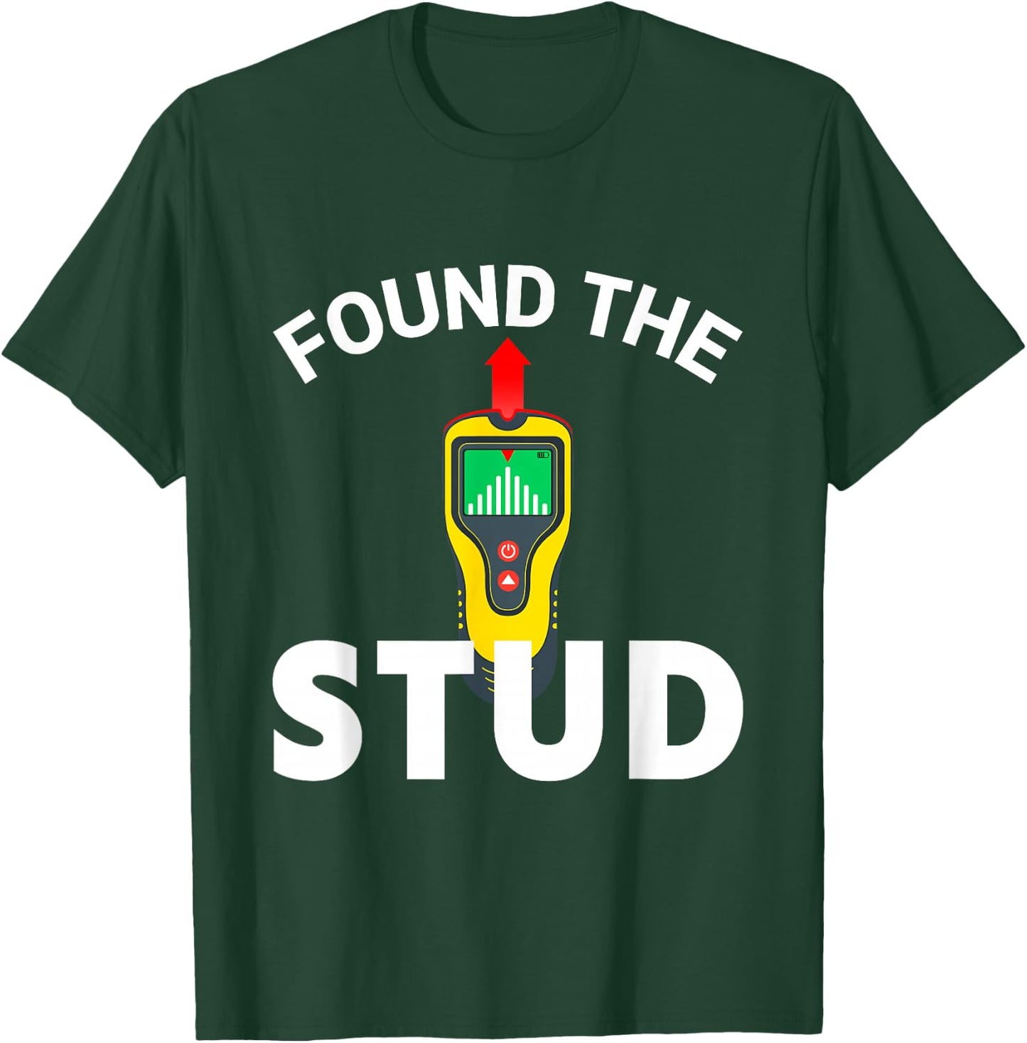 I Found The Stud Funny Stud Finder Joke T-Shirt - T-Shirt | Forest