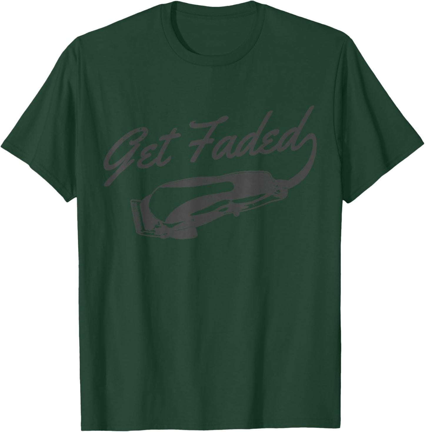 Get Faded Barber Hairdresser Hairdresser Fadecut Funny Gift T-Shirt - T-Shirt | Forest