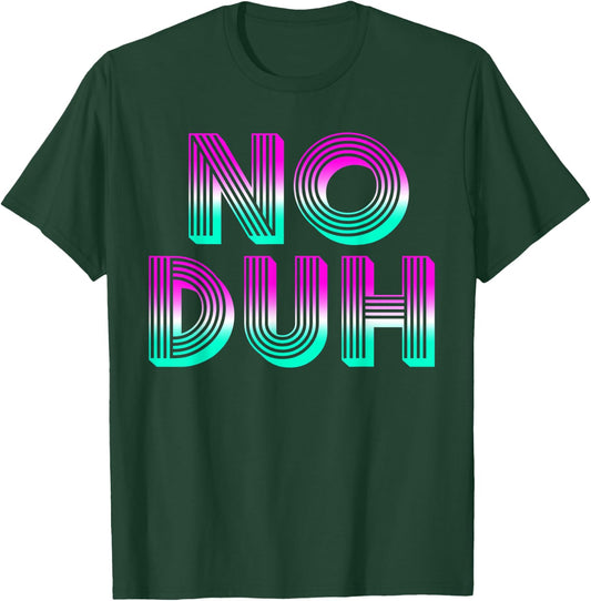 No Duh 80's Retro Vintage Fashion 80's Costume Girls T-Shirt - T-Shirt | Forest