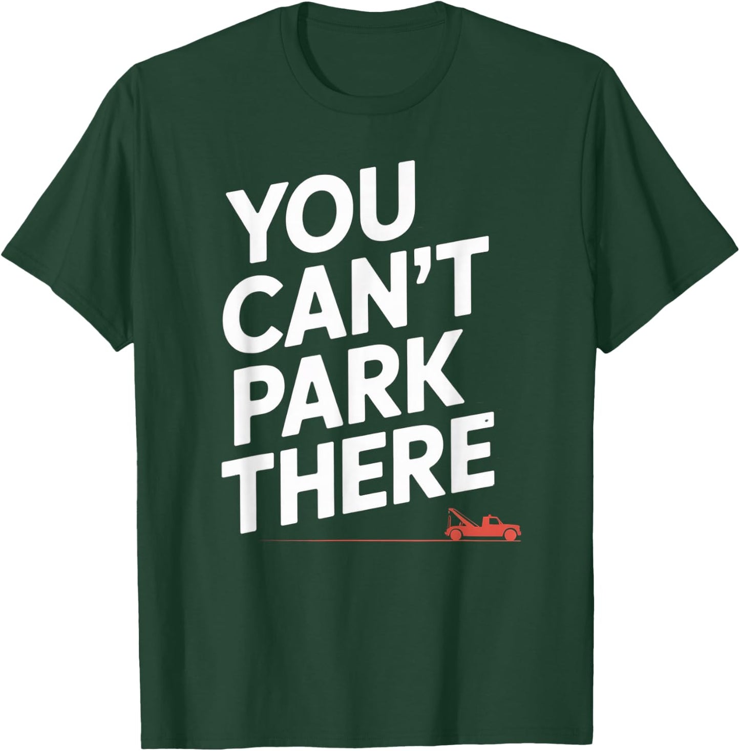 Funny You Cant Park There Tow Truck Car Humor Saying T-Shirt - T-Shirt | Forest