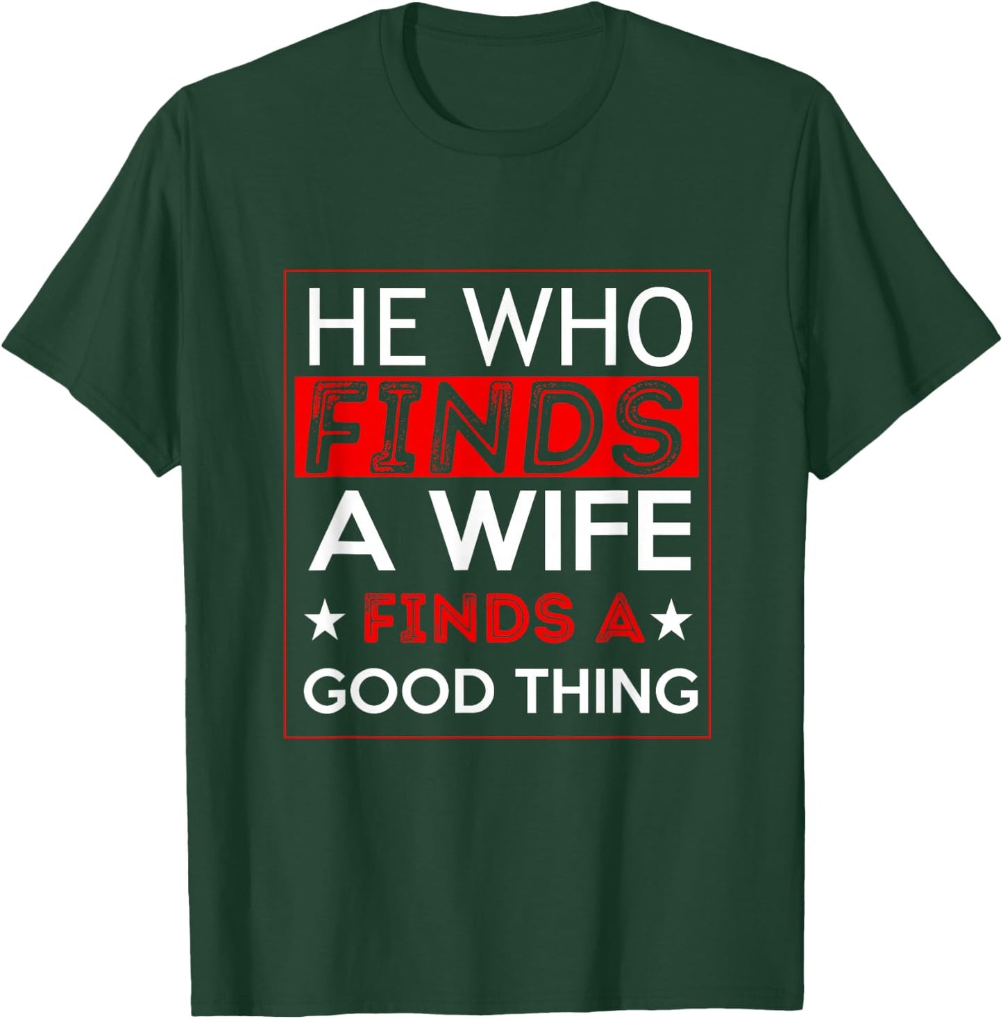 He Who Finds A Wife Finds A Good Thing Husband T-Shirt - T-Shirt | Forest