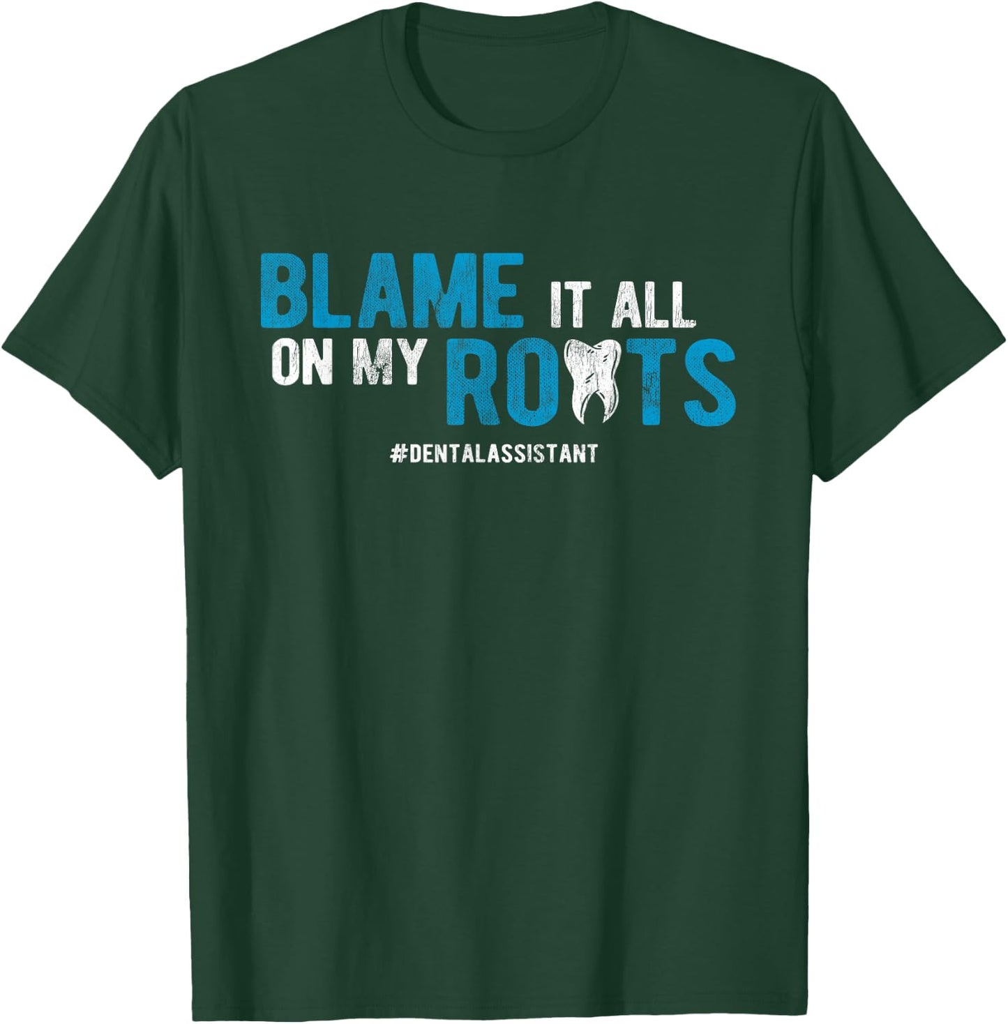 Dentist Blame It All On My Roots Dental Assistant T-Shirt - T-Shirt | Forest
