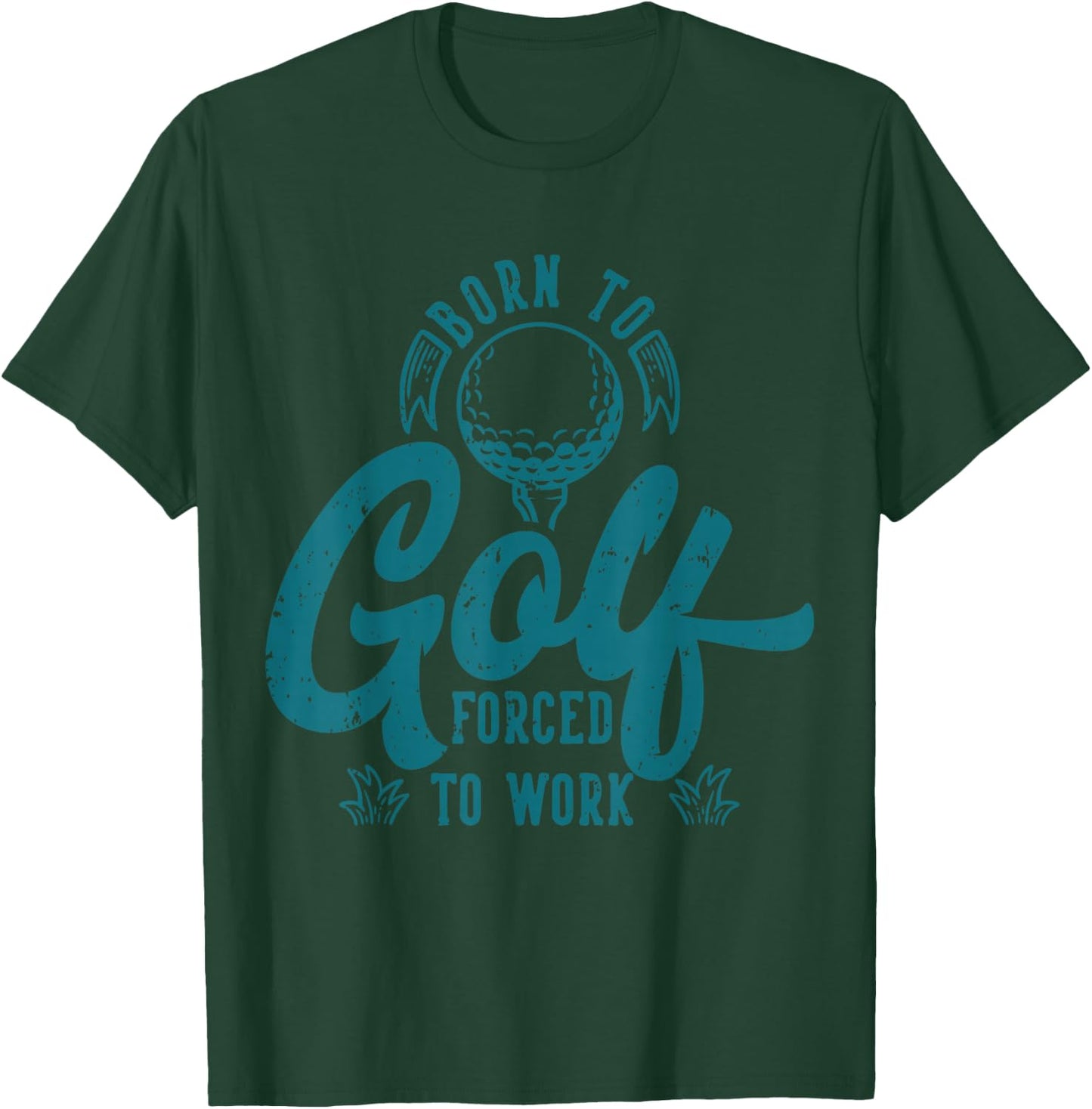 Born to Golf Forced to Work T-Shirt - T-Shirt | Forest