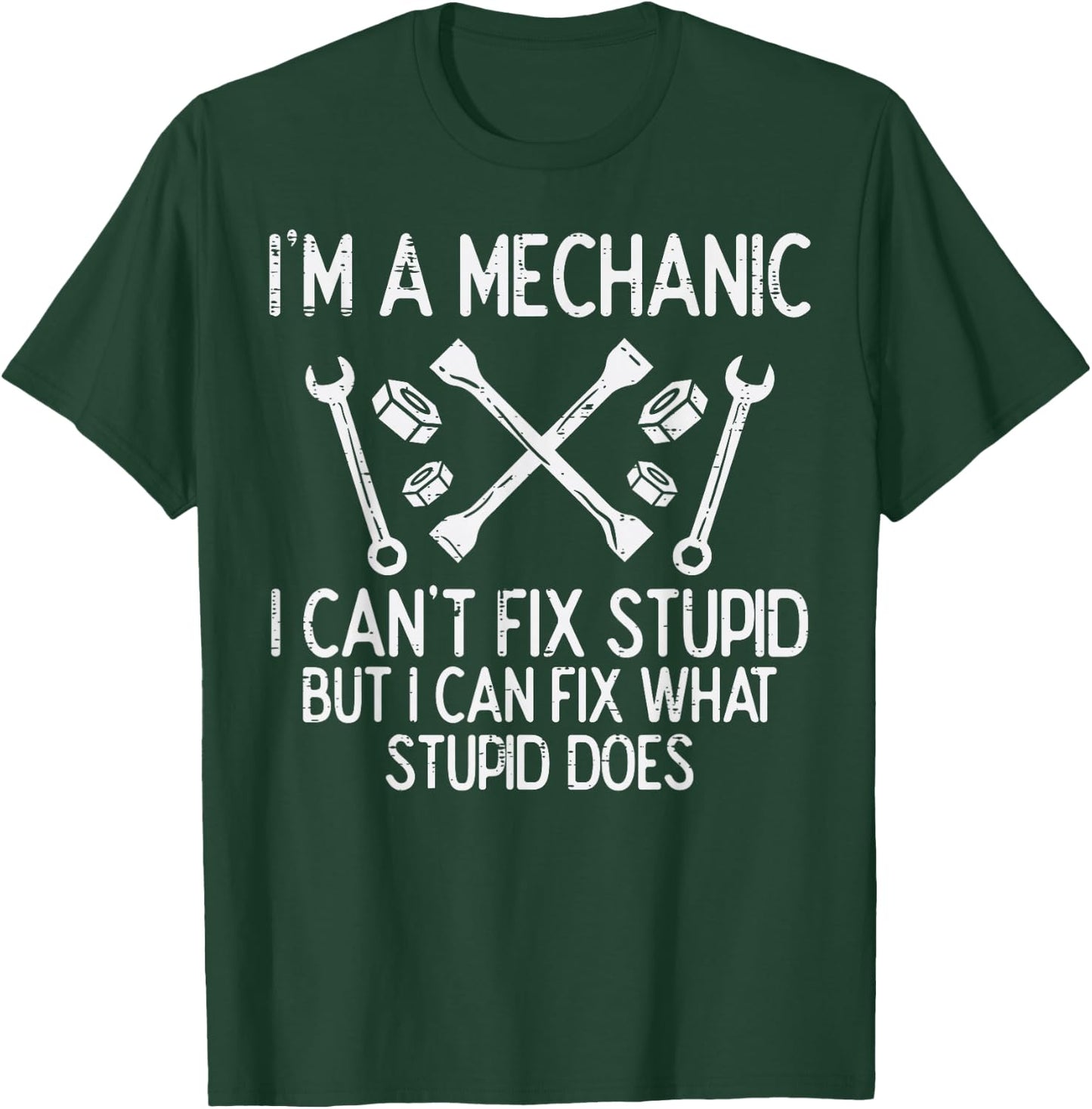 Im A Mechanic Cant Fix Stupid Funny Car Auto Garage Men T-Shirt - T-Shirt | Forest