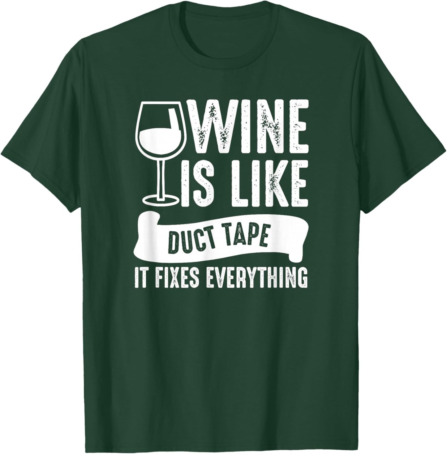 Wine Lover Funny - Wine Is Like Duct Tape It Fixes T-Shirt - T-Shirt | Forest