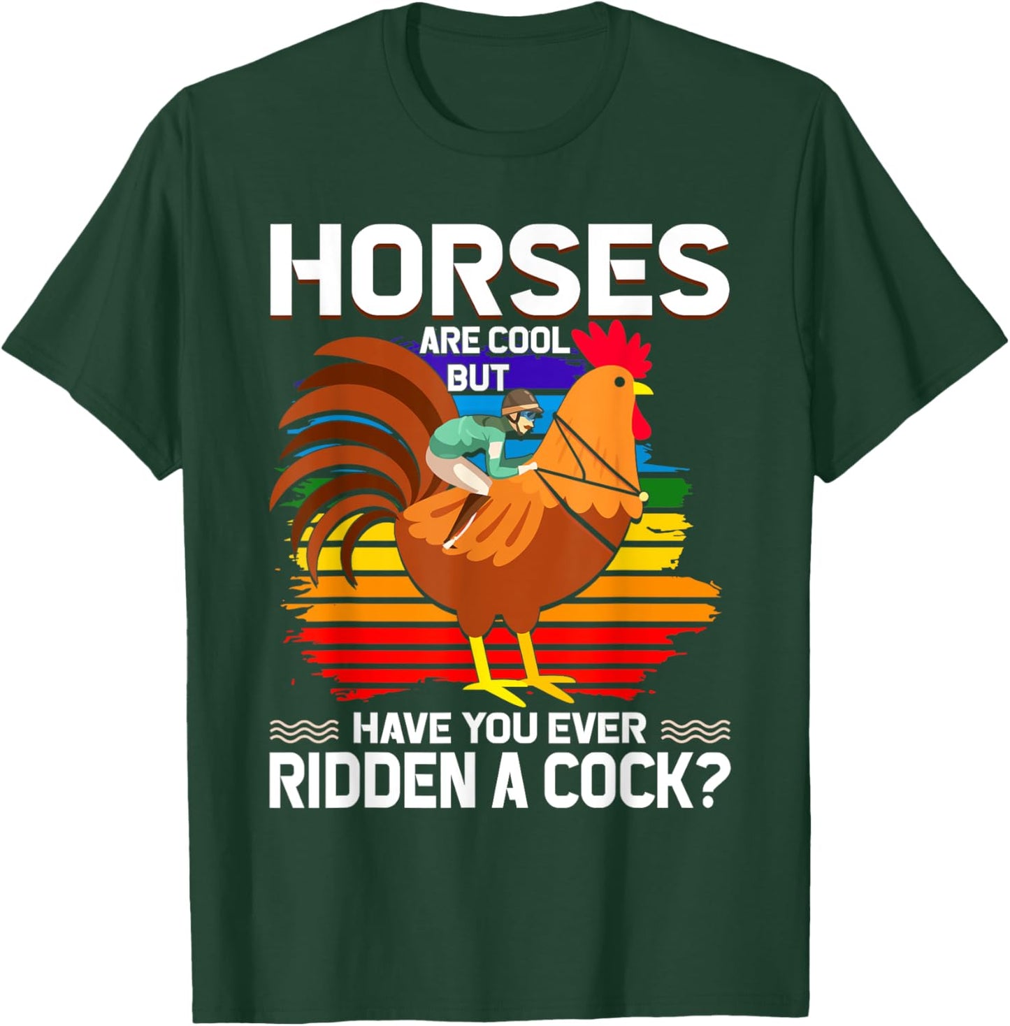 Horses Are Cool But Have You Ever Ridden A Cock Funny Riders T-Shirt - T-Shirt | Forest