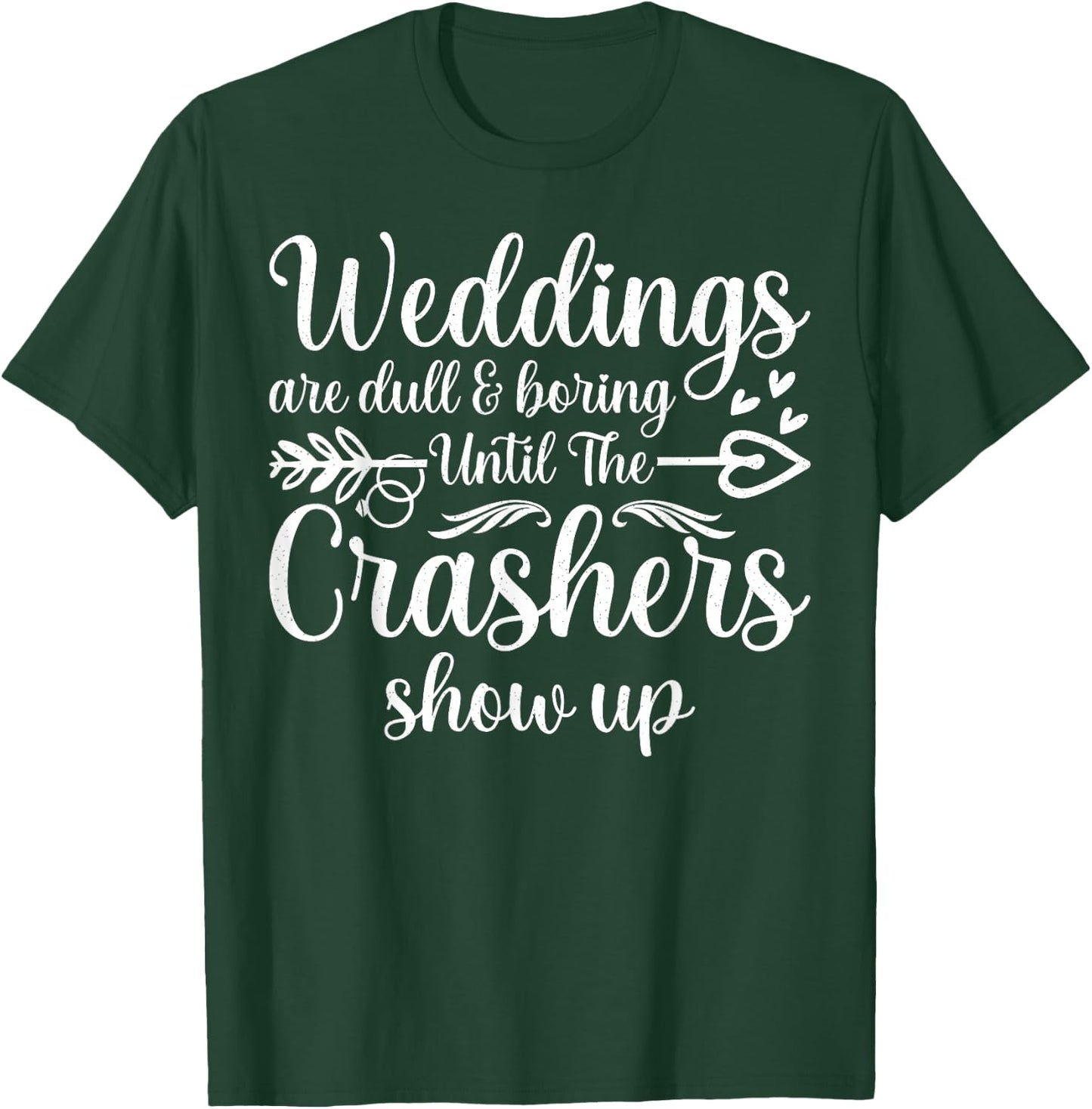 Weddings Are Boring Until The Crashers Show Up Funny Wedding T-Shirt - T-Shirt | Forest
