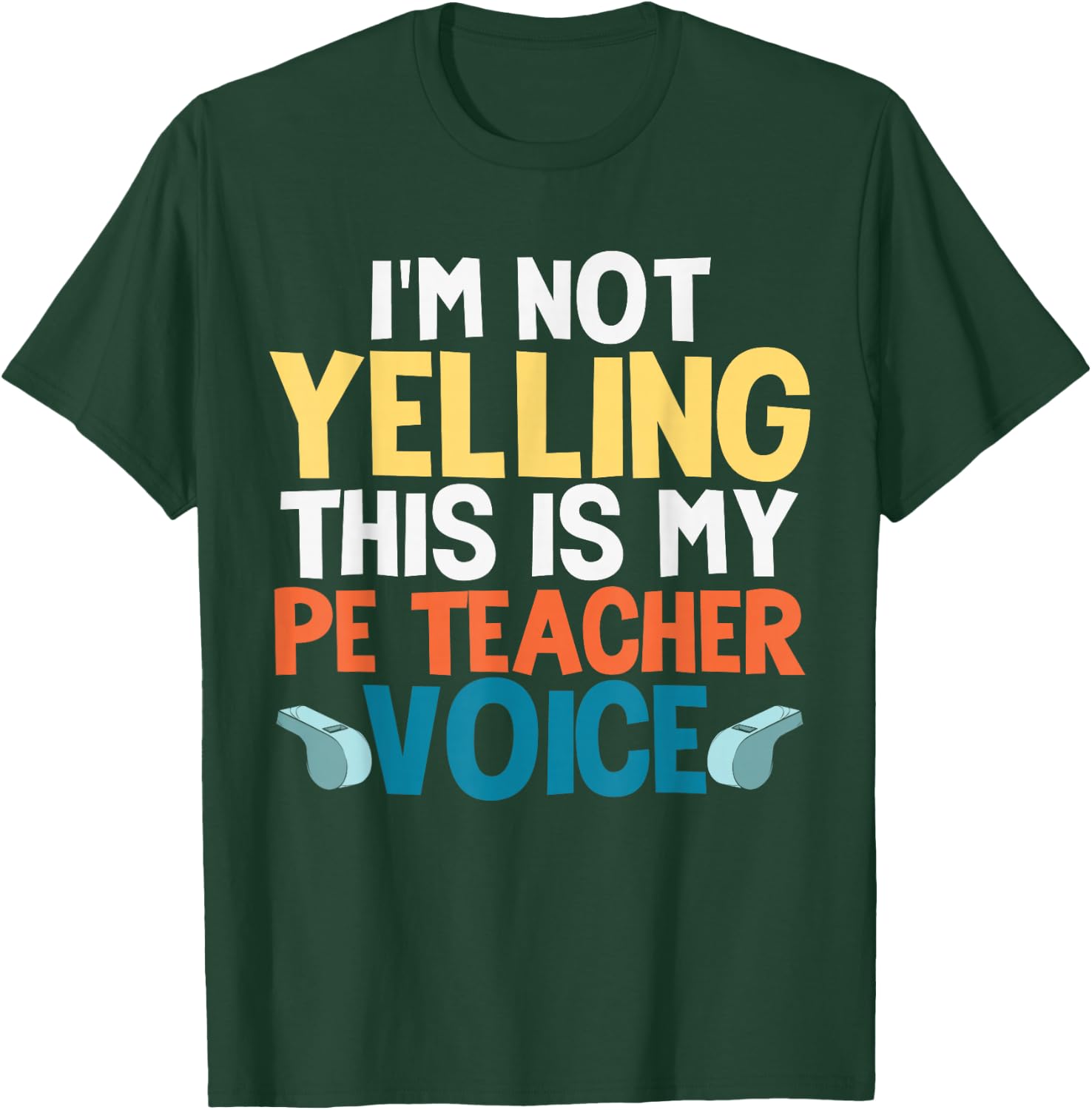Funny I'm Not Yelling This is My PE Teacher Voice Gift T-Shirt - T-Shirt | Forest