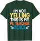 Funny I'm Not Yelling This is My PE Teacher Voice Gift T-Shirt - T-Shirt | Forest