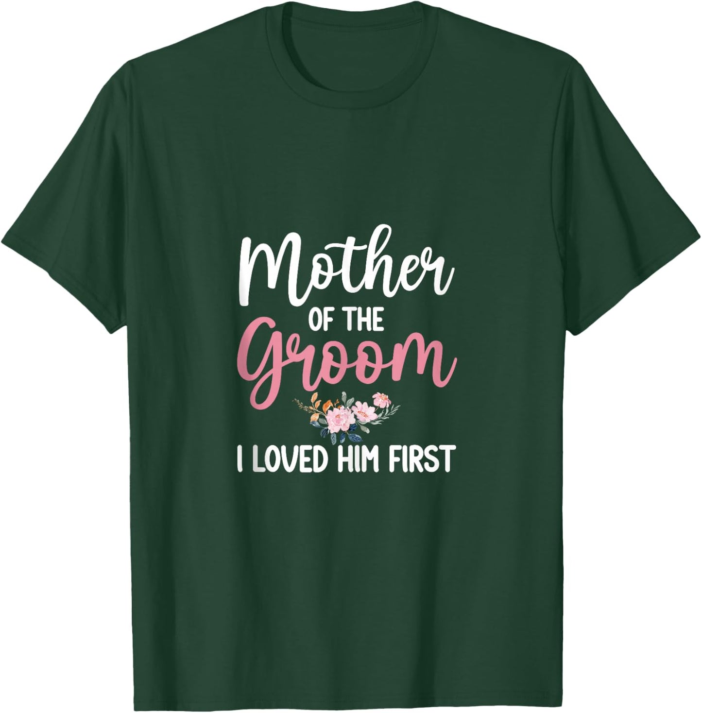 Mother Of Groom Shirt I Loved Him First Mother Of The Groom T-Shirt - T-Shirt | Forest