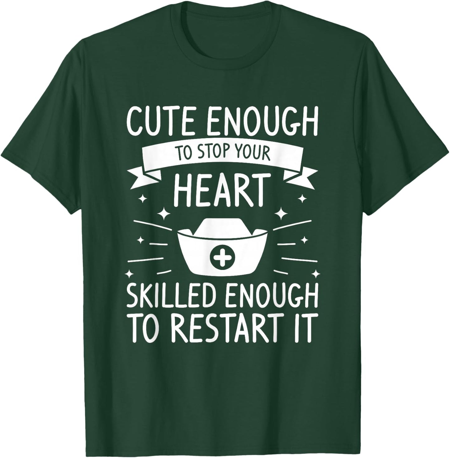 Cute Enough To Stop Your Heart Skilled Enough To Restart It T-Shirt - T-Shirt | Forest