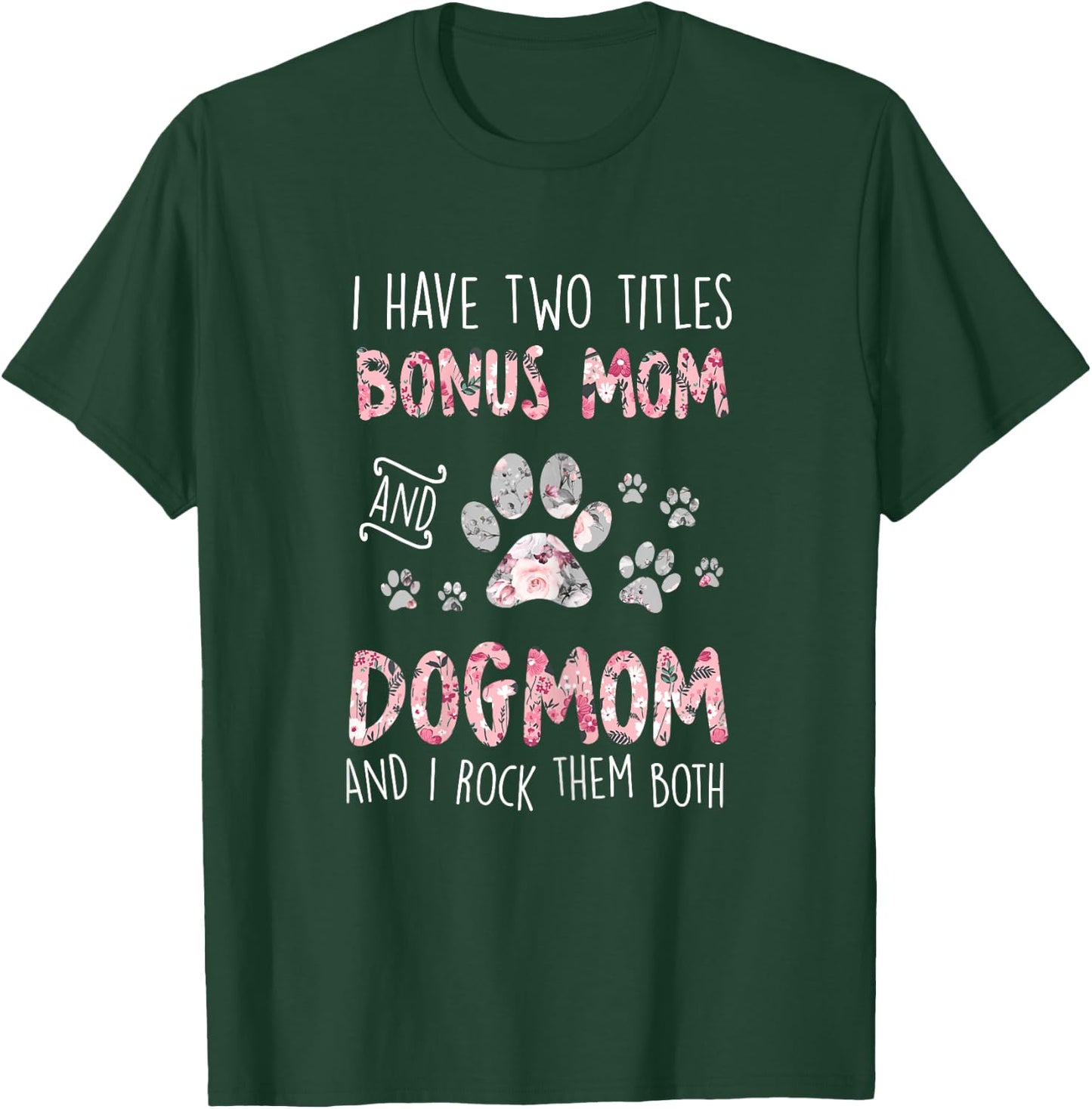 I Have Two Titles Bonus Mom And Dog Mom Cute Flower Dog Paw T-Shirt - T-Shirt | Forest