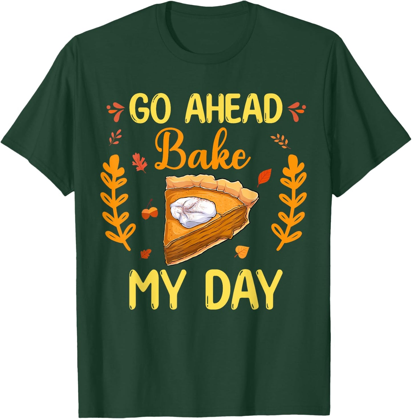Go Ahead Bake My Day Funny Thanksgiving Food Family Matching T-Shirt - T-Shirt | Forest