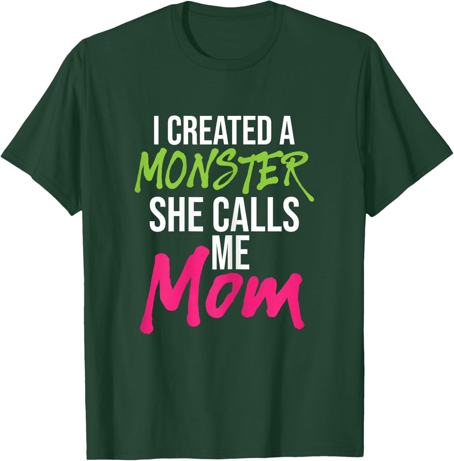 I Created A Monster She Calls Me Mom - Mother Mama T-Shirt - T-Shirt | Forest