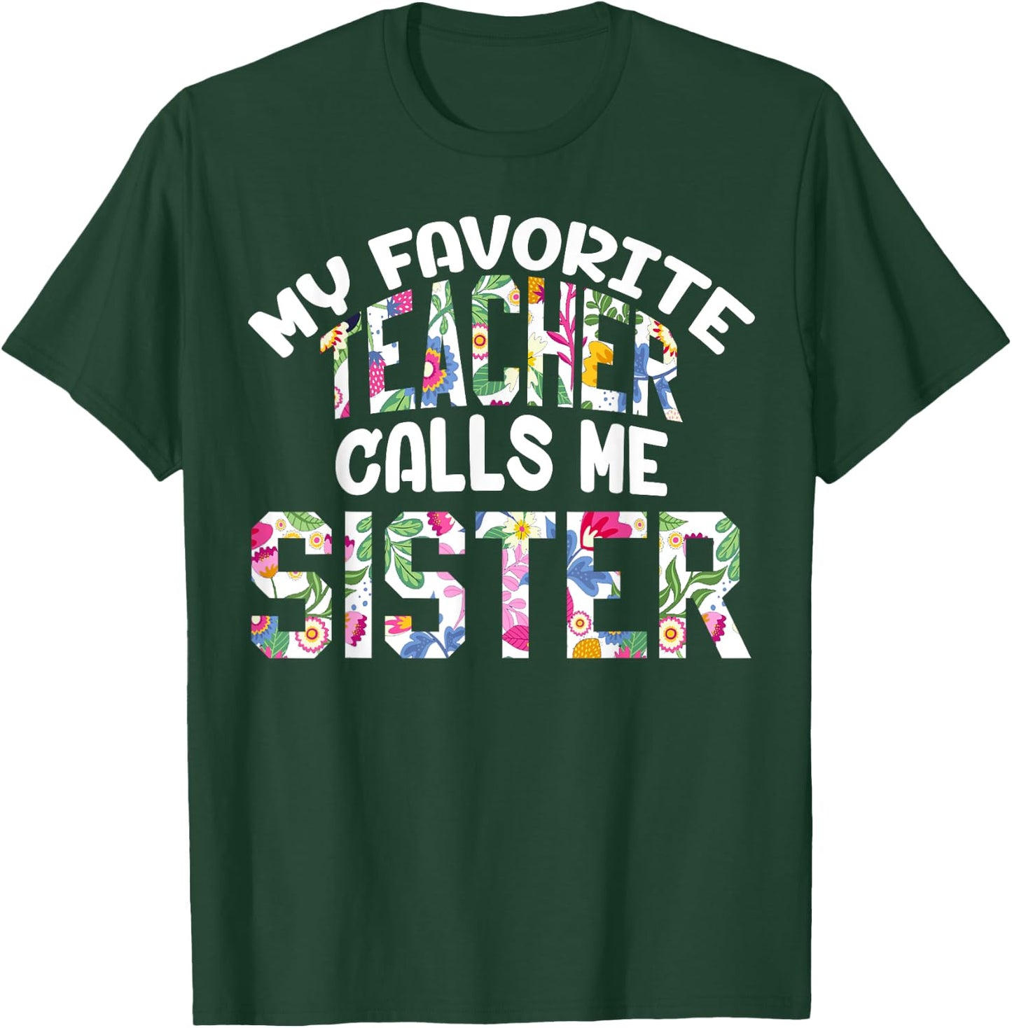 My Favorite Teacher Calls Me Sister Proud Sister Cute Flower T-Shirt - T-Shirt | Forest