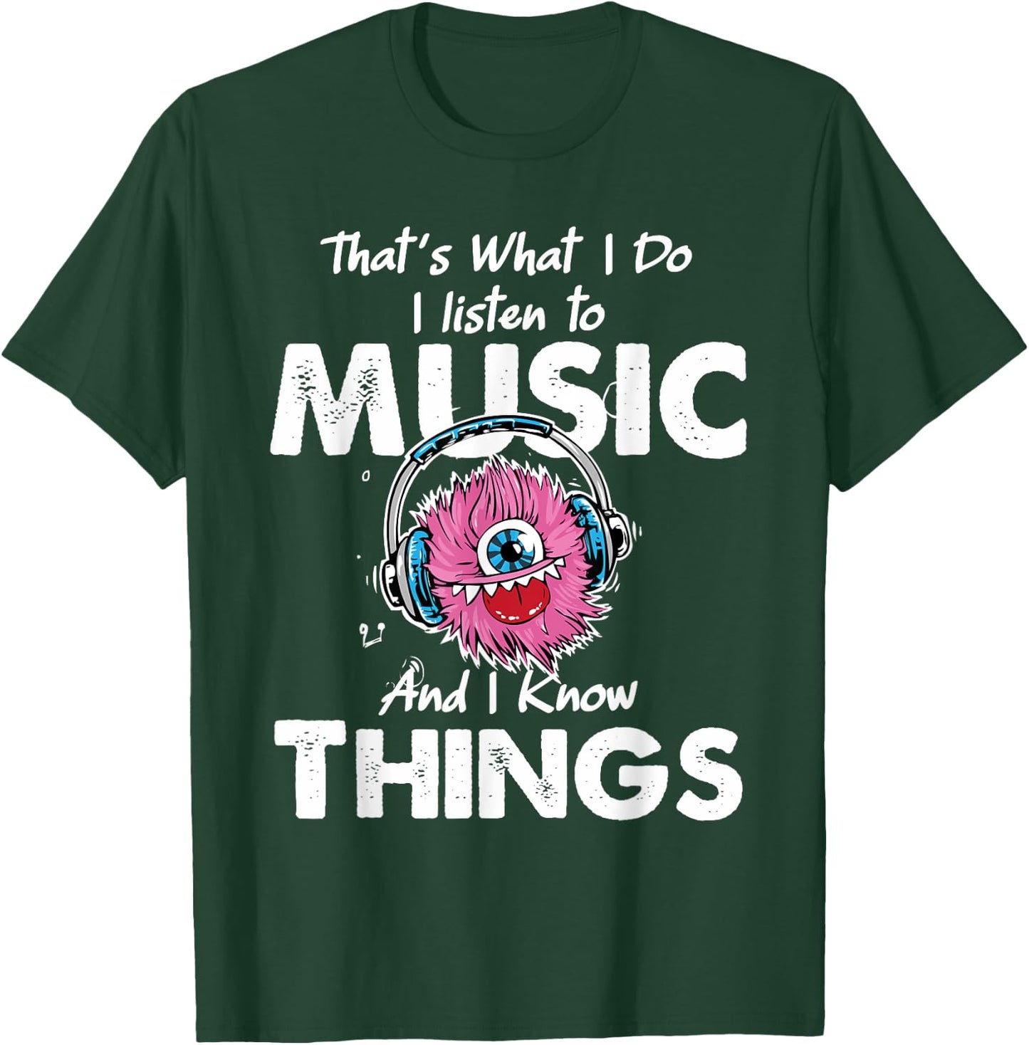 That's What I Do I listen to music And I Know Things T-Shirt - T-Shirt | Forest