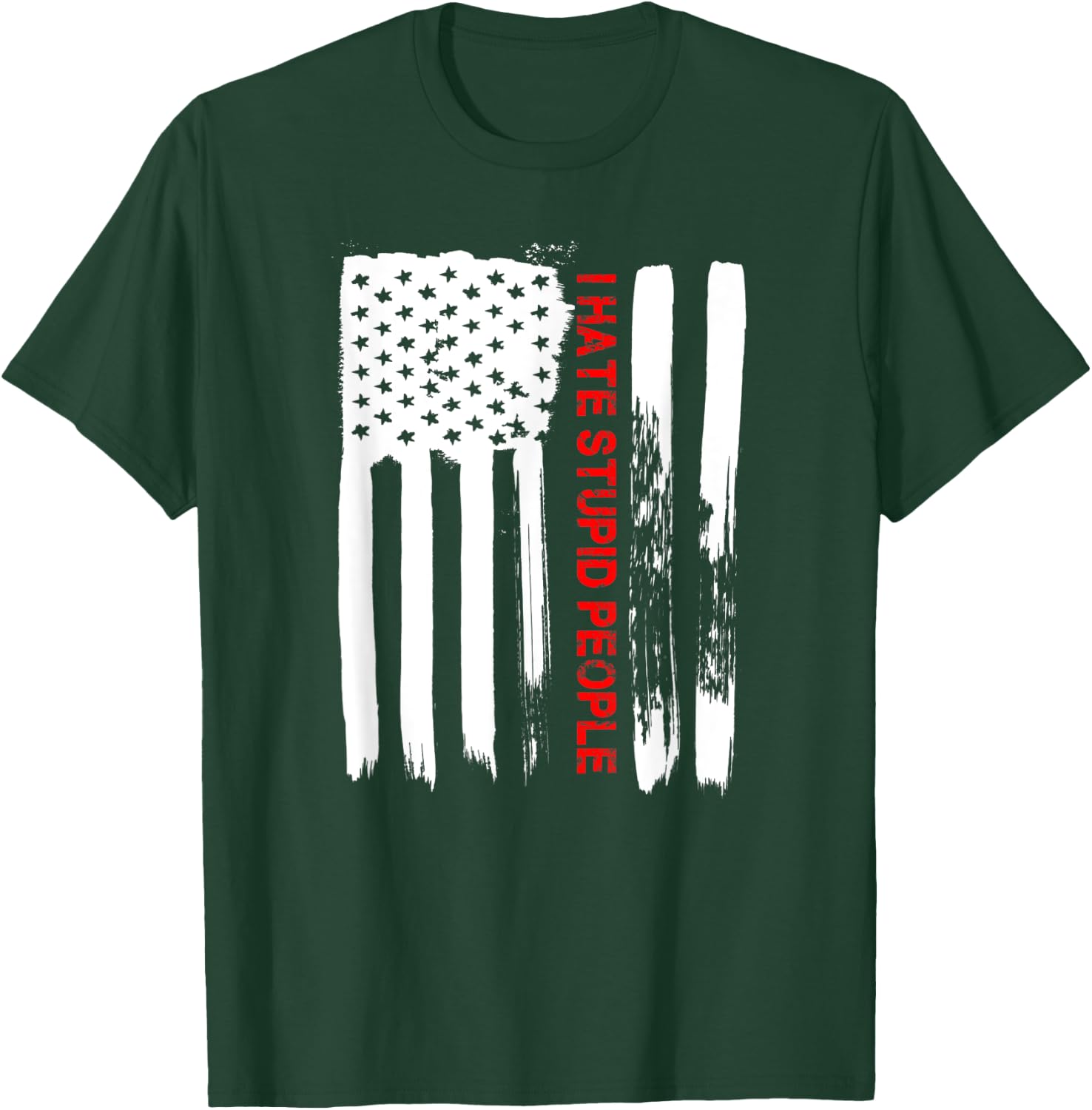 Love America I Hate Stupid People Funny USA Flag Gift T-Shirt - T-Shirt | Forest