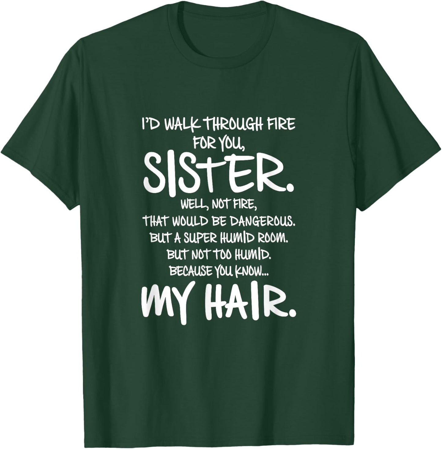 I'd Walk Through Fire For You Sister You Know My Hair Gift T-Shirt - T-Shirt | Forest