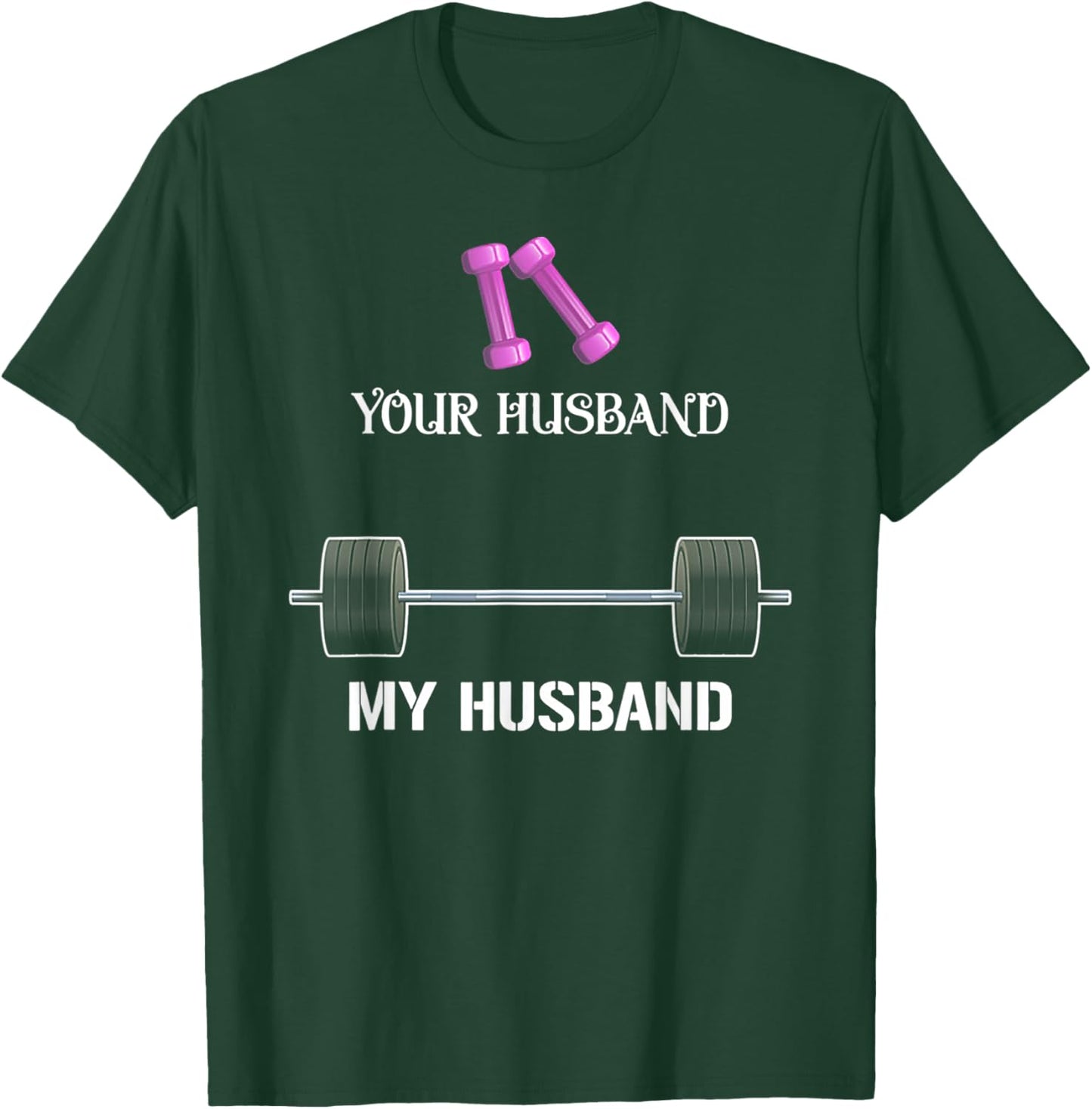 Your Husband My Husband Funny Weight Lifting T-Shirt - T-Shirt | Forest
