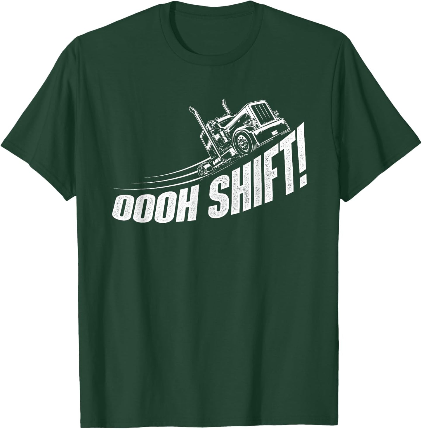 Oooh Shift - Trucker Semi Truck Driver Big Rig Trucking T-Shirt - T-Shirt | Forest