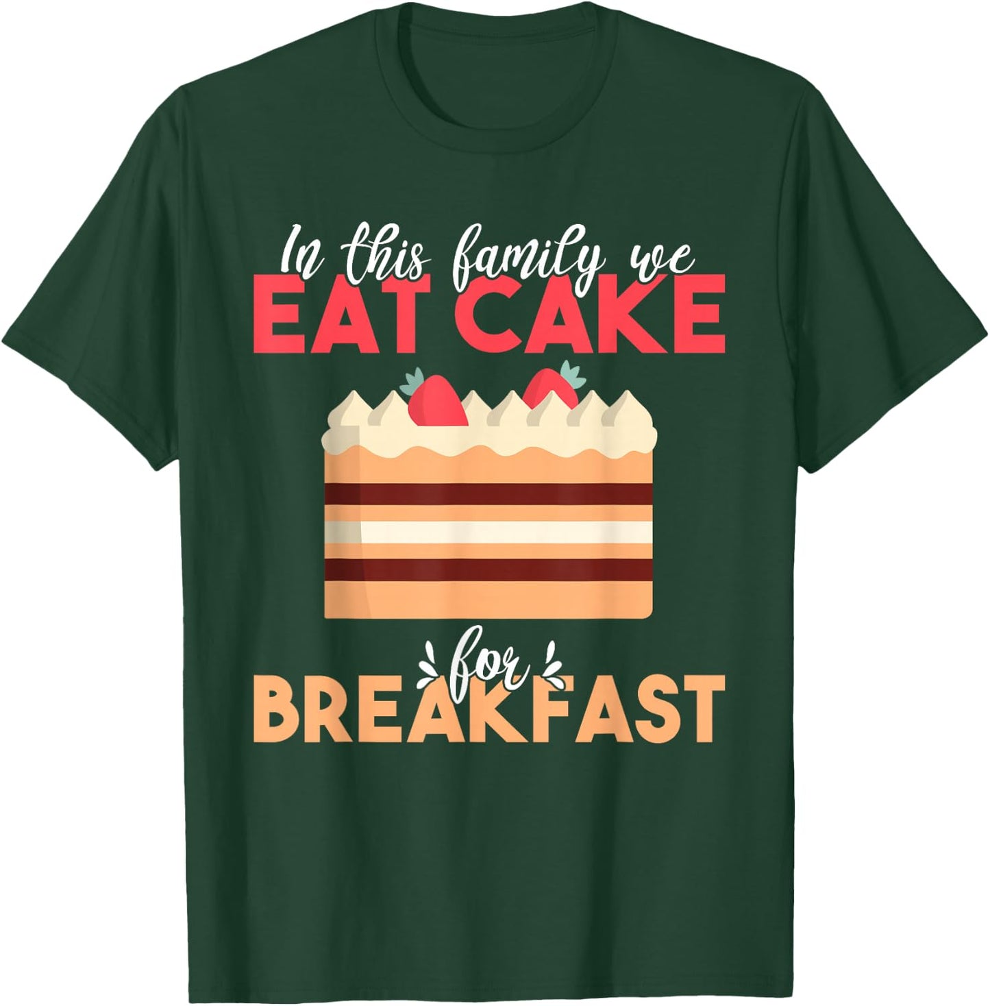 In this Family we eat Cake for Breakfast Snack Baking Cake T-Shirt - T-Shirt | Forest
