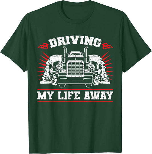 Trucker Truck Driver Driving My Life Away T-Shirt - T-Shirt | Forest