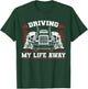 Trucker Truck Driver Driving My Life Away T-Shirt - T-Shirt | Forest