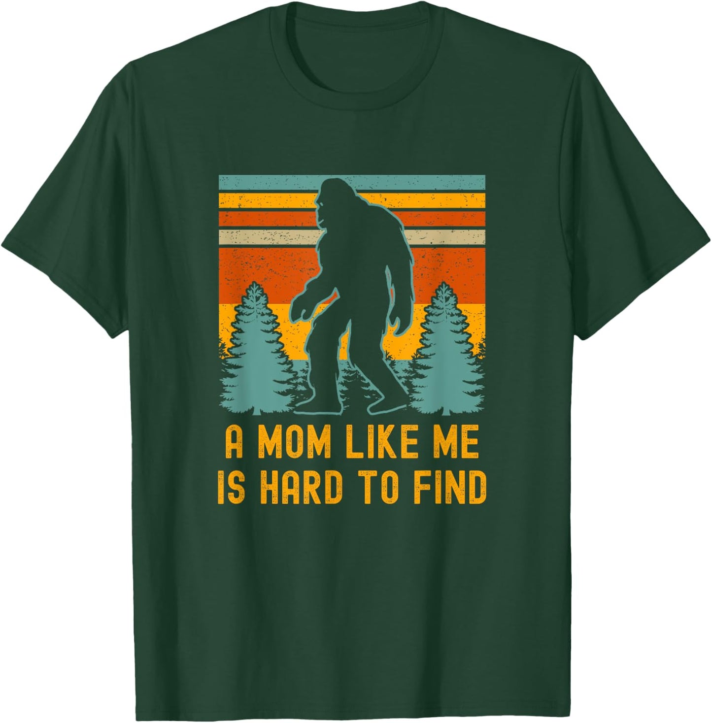 A Mom Like Me Is Hard To Find, Bigfoot T-Shirt - T-Shirt | Forest