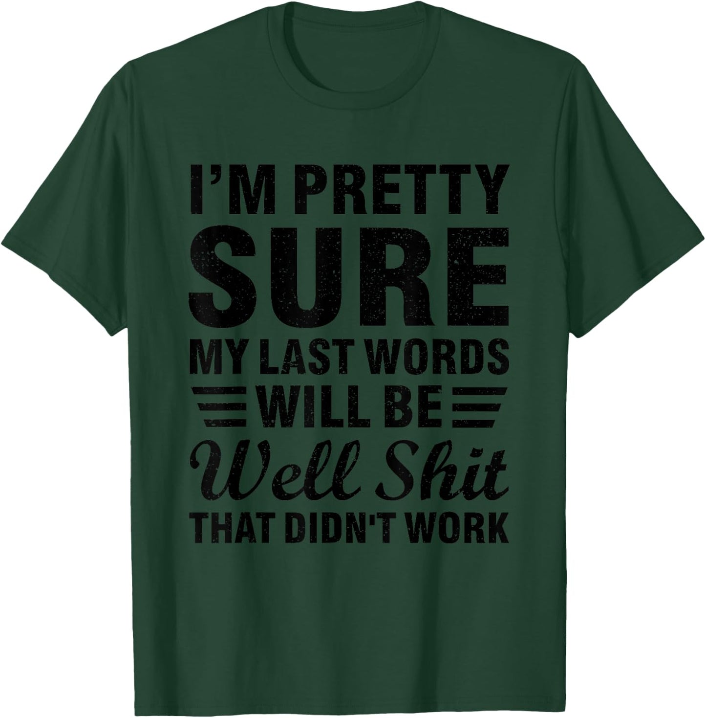 My Last Words Will Be "Well Shit, That Didn't Work" T-Shirt - T-Shirt | Forest