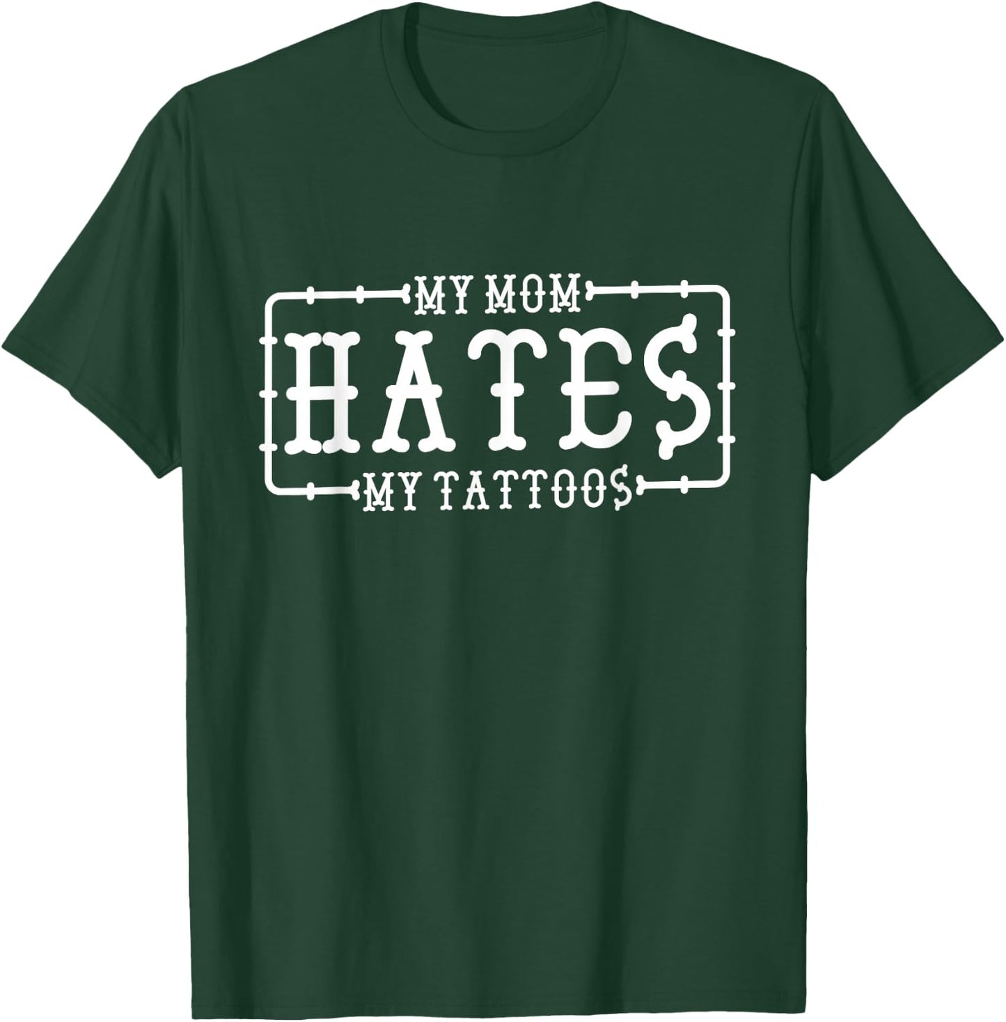 My Mom Hates My Tattoos, Tattoo and Ink Lover T-Shirt - T-Shirt | Forest