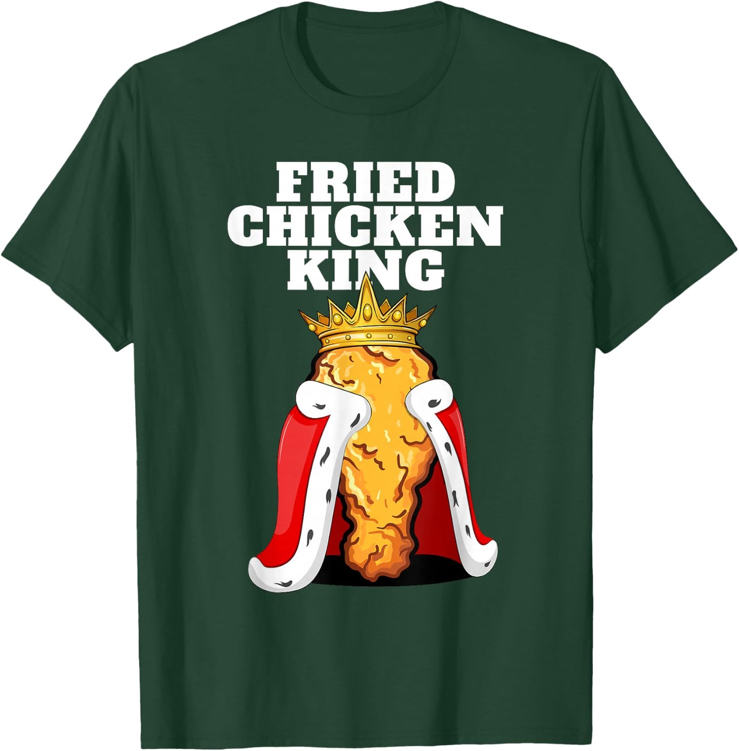 Fried Chicken King | Junk Fast Food Fried Chicken Lover T-Shirt - T-Shirt | Forest