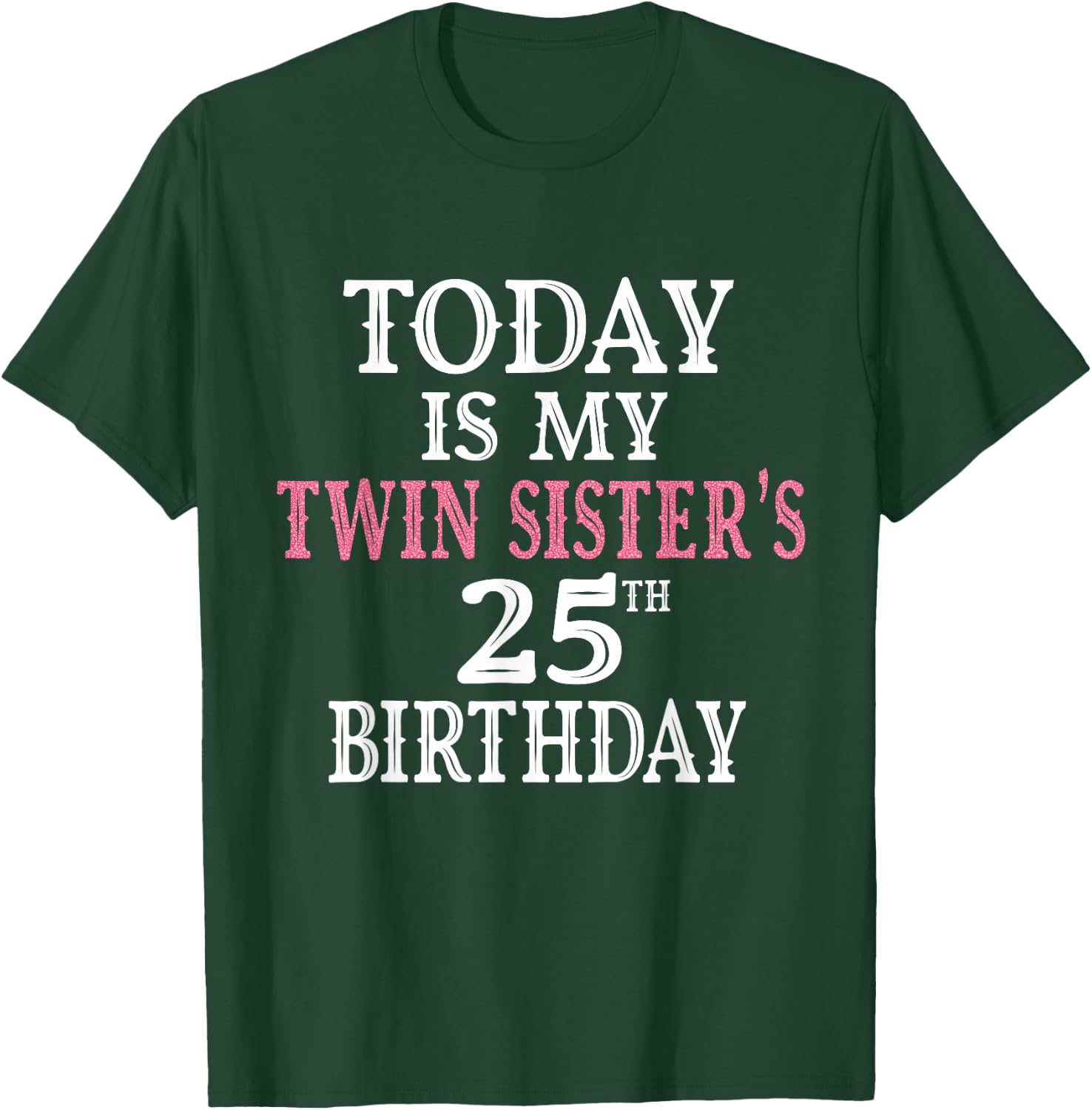 Today Is My Twin Sister's 25th Birthday Party 25 Years Old T-Shirt - T-Shirt | Forest