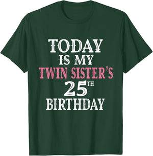 Today Is My Twin Sister's 25th Birthday Party 25 Years Old T-Shirt - T-Shirt | Forest