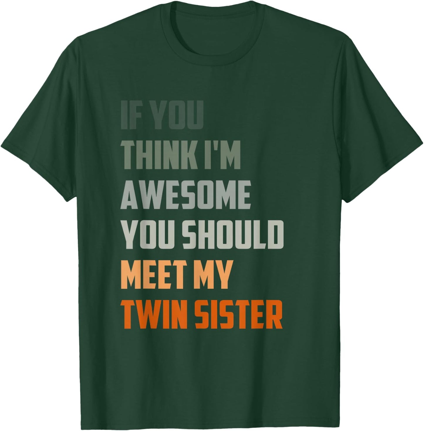 If You Think I’m Awesome Meet My Twin Sister Funny sister T-Shirt - T-Shirt | Forest