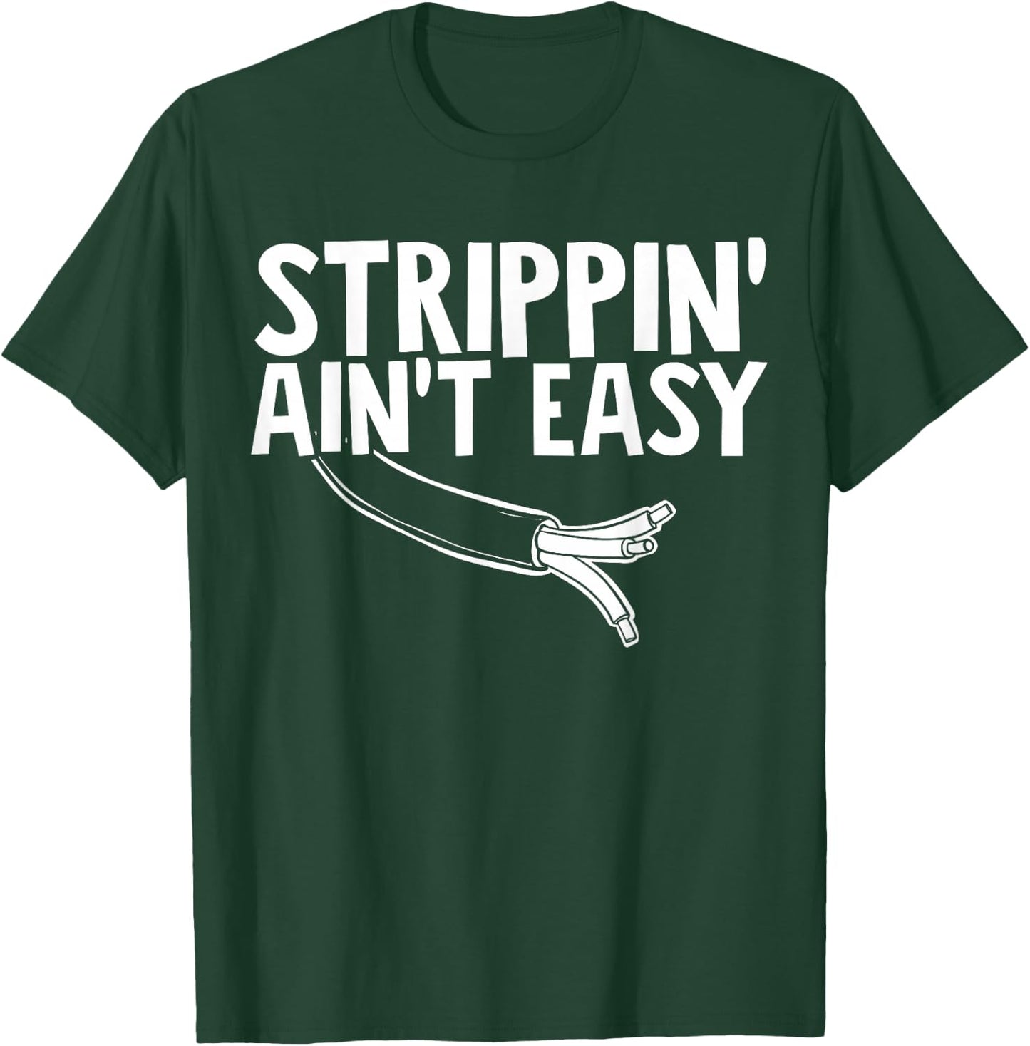 Electrician Strippin Aint Easy T-Shirt - T-Shirt | Forest