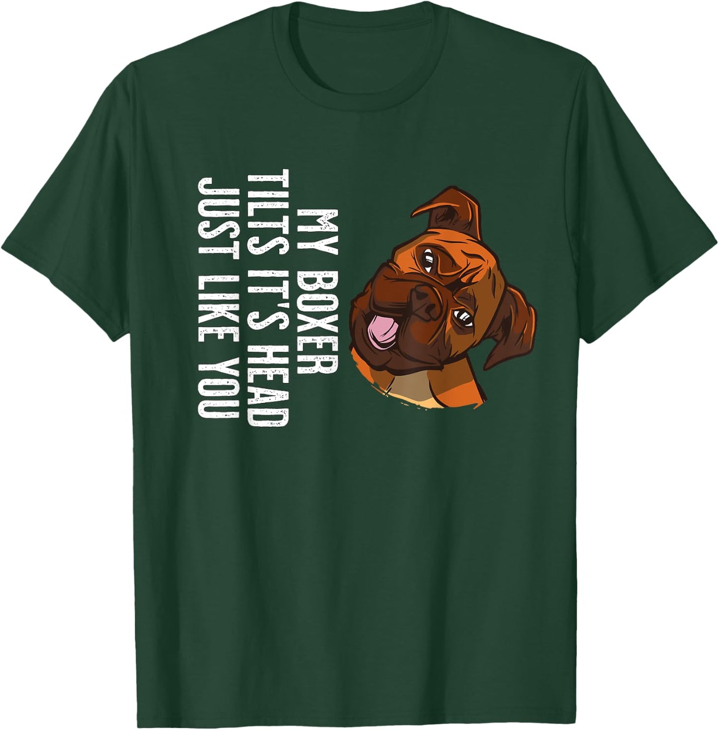 My Boxer Dog tilts it's Head just like you T-Shirt - T-Shirt | Forest