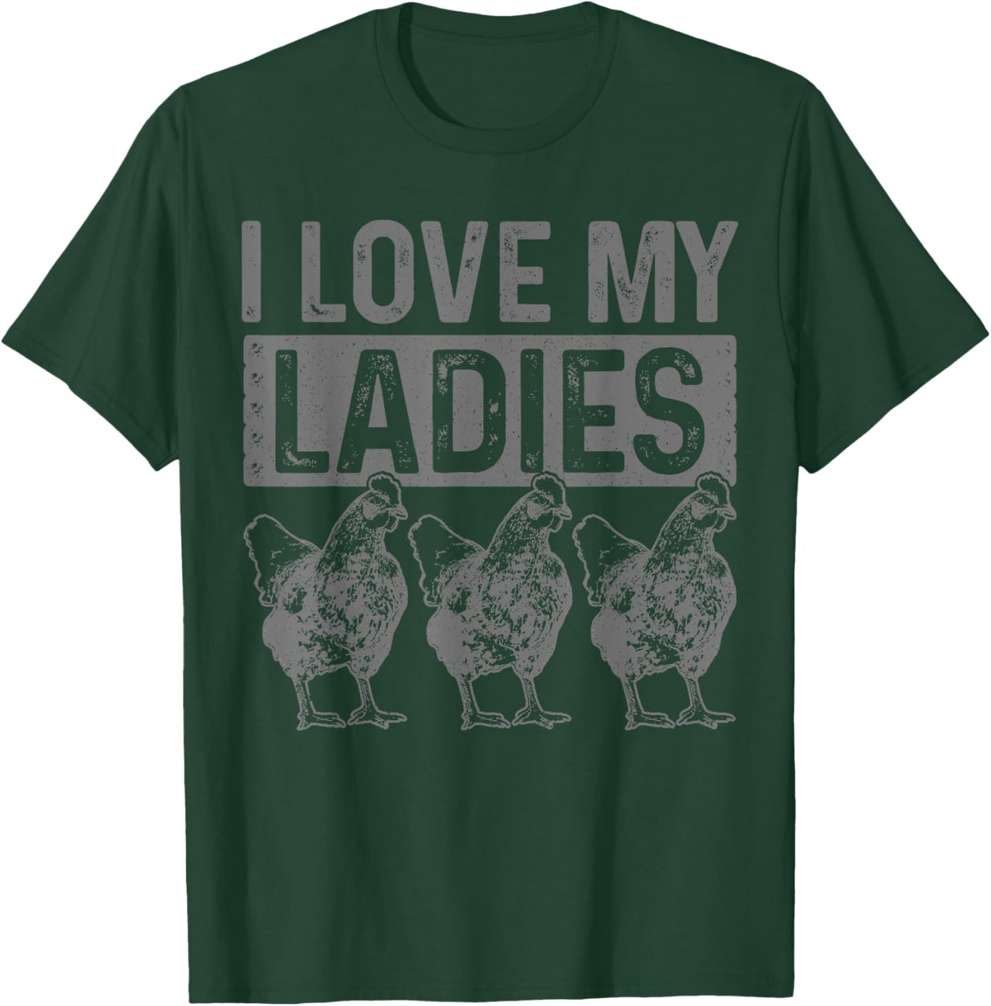 Chickens I Love My Ladies Chicken Farm Farmer Gift T-Shirt - T-Shirt | Forest