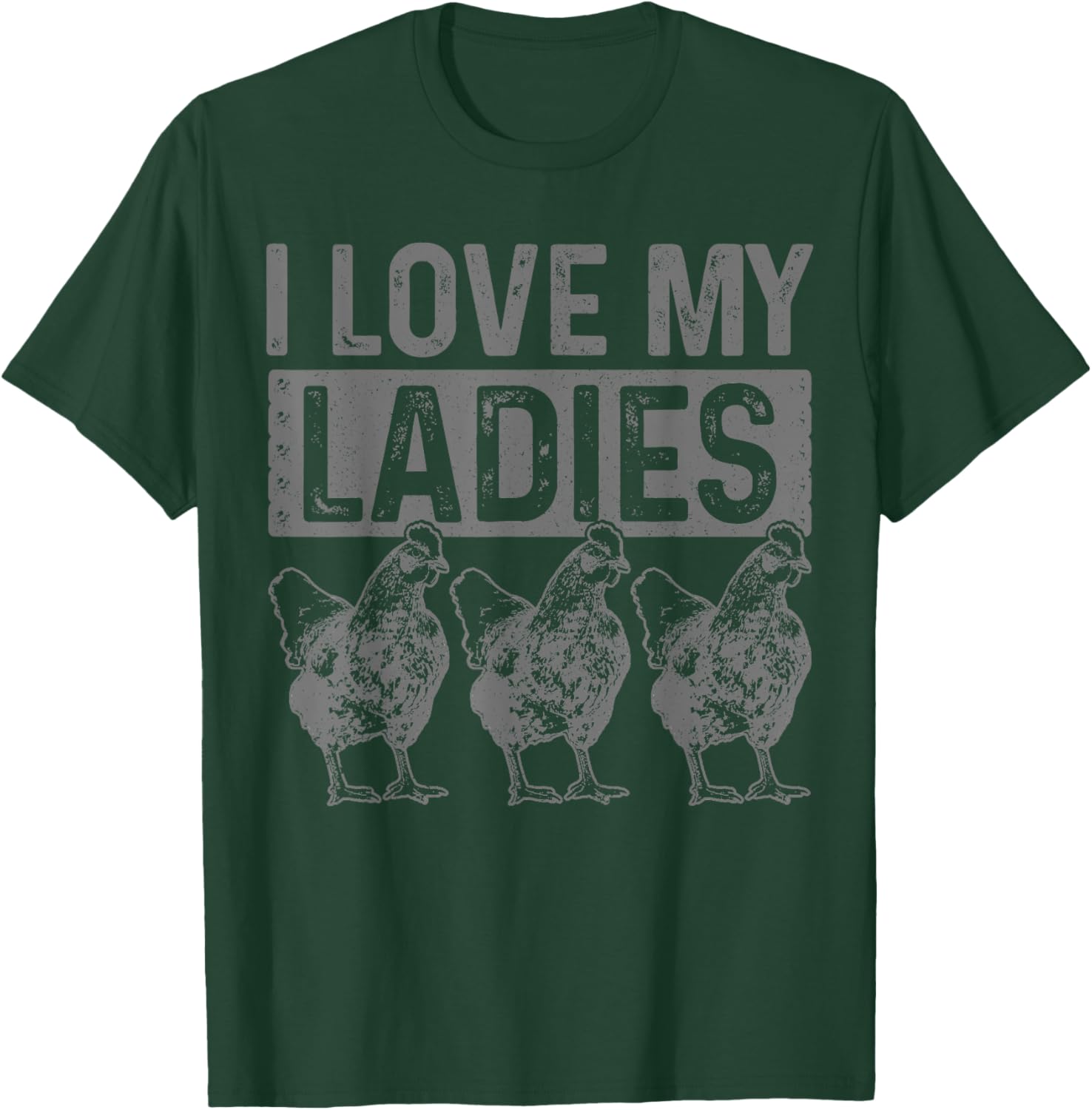 Chickens I Love My Ladies Chicken Farm Farmer Gift T-Shirt - T-Shirt | Forest