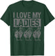 Chickens I Love My Ladies Chicken Farm Farmer Gift T-Shirt - T-Shirt | Forest