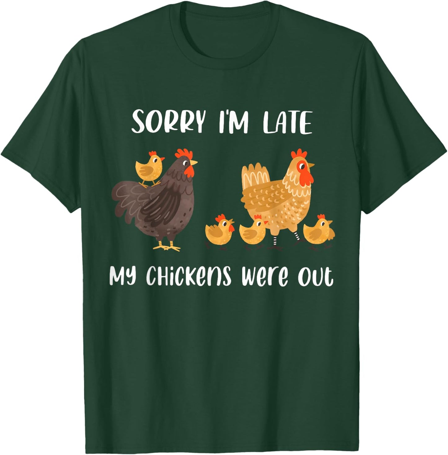 Sorry I'm Late My Chickens Were Out Funny Chickens Lover T-Shirt - T-Shirt | Forest