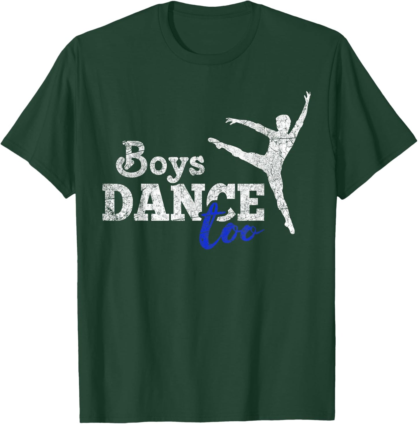 Boys Dance Too Ballet Dancer I Funny Men Dancer Gift T-Shirt - T-Shirt | Forest