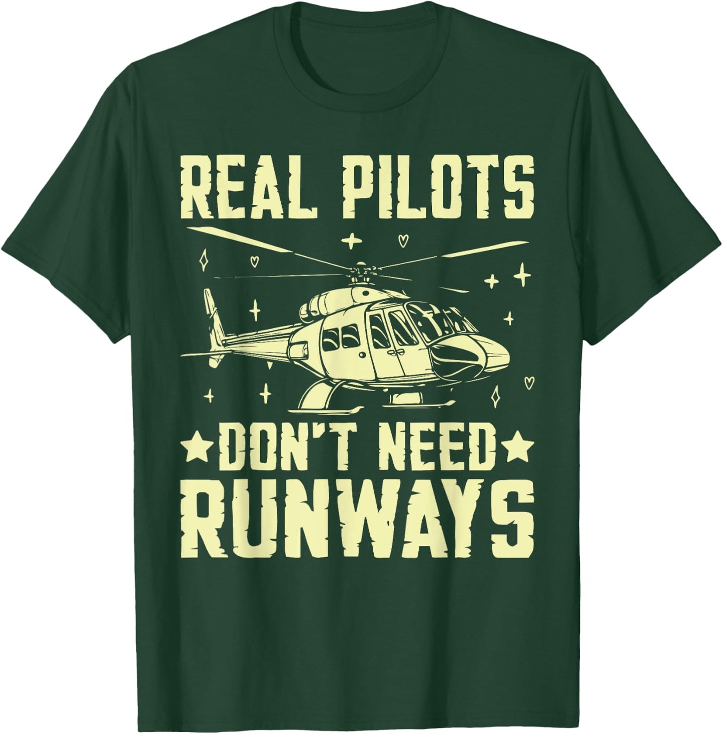 Real Pilots Don’t Need Runways Helicopter T-Shirt - T-Shirt | Forest