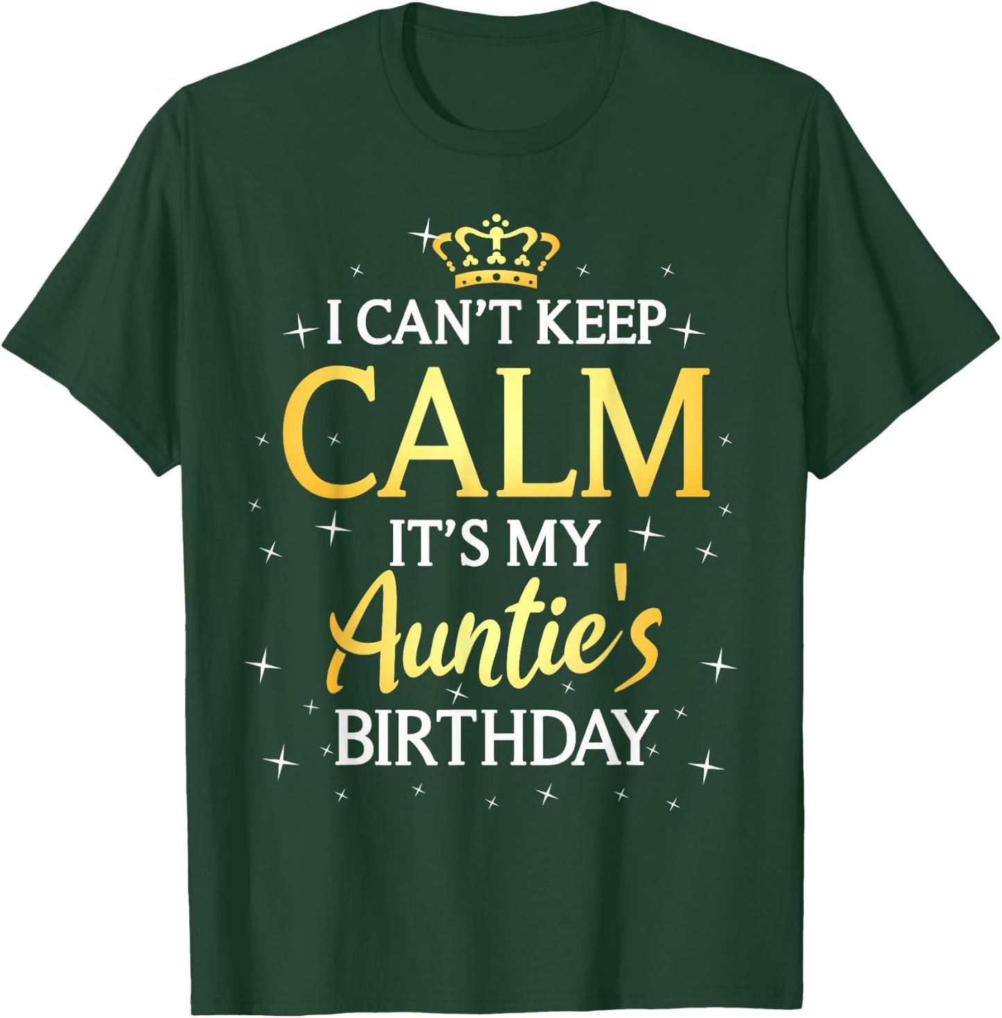 I Can't Keep Calm It's My Auntie Birthday Gift Bday Party T-Shirt - T-Shirt | Forest